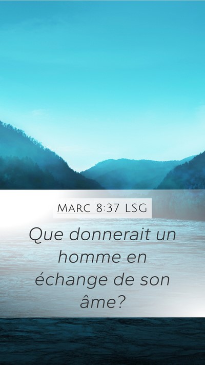 Marc 8:37 LSG Mobile Phone Wallpaper - Que donnerait un homme en échange de son - Mobile Bible Verse Wallpaper