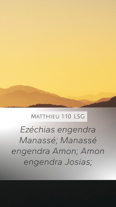 Matthieu 1:10 LSG Mobile Phone Wallpaper - Ezéchias engendra Manassé; Manassé engendra - Mobile Bible Verse Wallpaper