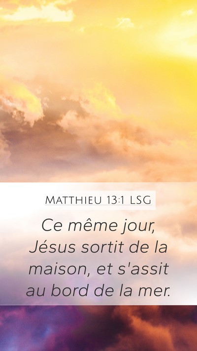 Matthieu 13:1 LSG Mobile Phone Wallpaper - Ce même jour, Jésus sortit de la maison, et - Mobile Bible Verse Wallpaper