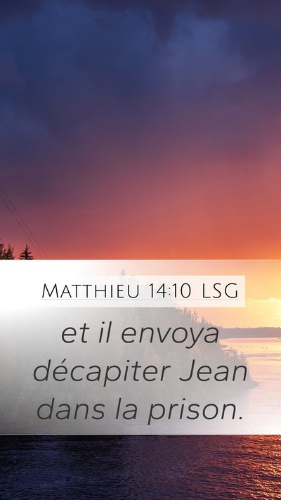 Matthieu 14:10 LSG Mobile Phone Wallpaper - et il envoya décapiter Jean dans la - Mobile Bible Verse Wallpaper