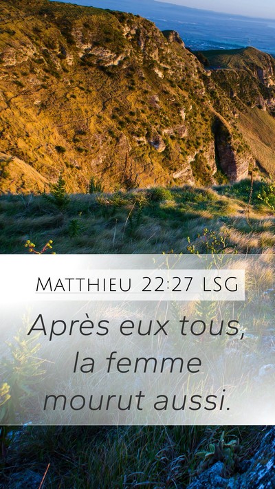 Matthieu 22:27 LSG Mobile Phone Wallpaper - Après eux tous, la femme mourut - Mobile Bible Verse Wallpaper