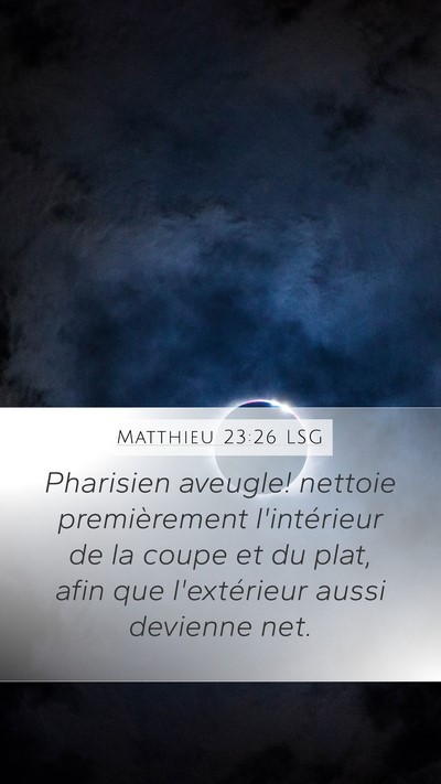 Matthieu 23:26 LSG Mobile Phone Wallpaper - Pharisien aveugle! nettoie premièrement - Mobile Bible Verse Wallpaper