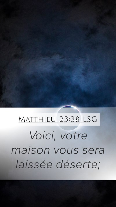 Matthieu 23:38 LSG Mobile Phone Wallpaper - Voici, votre maison vous sera laissée - Mobile Bible Verse Wallpaper