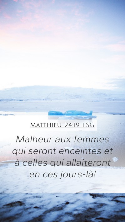 Matthieu 24:19 LSG Mobile Phone Wallpaper - Malheur aux femmes qui seront enceintes et à - Mobile Bible Verse Wallpaper
