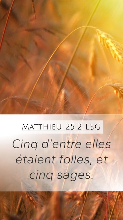 Matthieu 25:2 LSG Mobile Phone Wallpaper - Cinq d'entre elles étaient folles, et cinq - Mobile Bible Verse Wallpaper