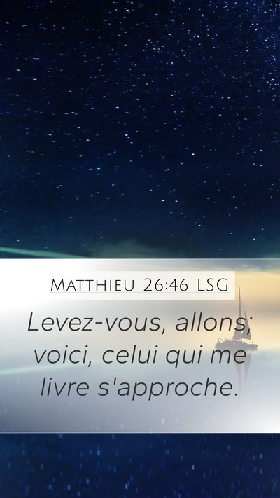 Matthieu 26:46 LSG Mobile Phone Wallpaper - Levez-vous, allons; voici, celui qui me livre - Mobile Bible Verse Wallpaper