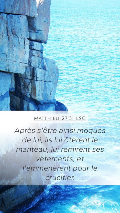 Matthieu 27:31 LSG Mobile Phone Wallpaper - Après s'être ainsi moqués de lui, ils lui - Mobile Bible Verse Wallpaper
