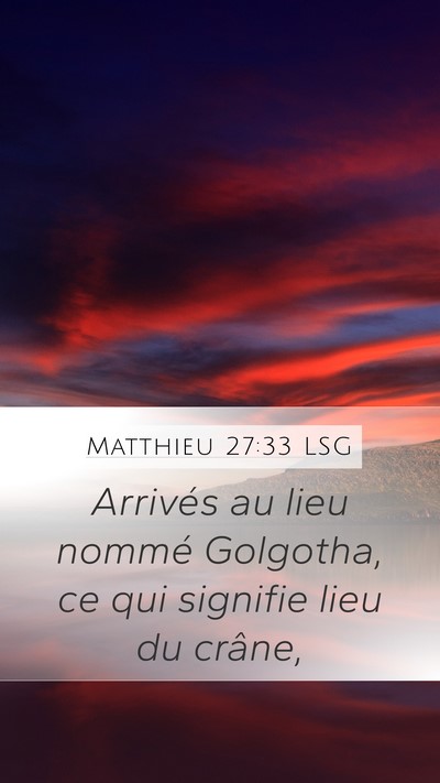 Matthieu 27:33 LSG Mobile Phone Wallpaper - Arrivés au lieu nommé Golgotha, ce qui signifie - Mobile Bible Verse Wallpaper