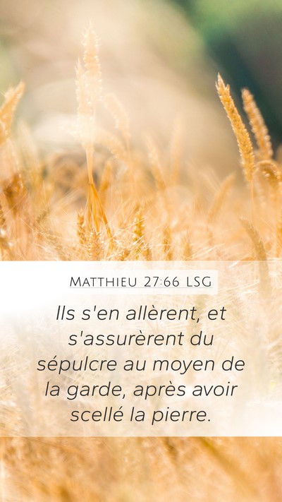 Matthieu 27:66 LSG Mobile Phone Wallpaper - Ils s'en allèrent, et s'assurèrent du sépulcre - Mobile Bible Verse Wallpaper