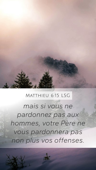 Matthieu 6:15 LSG Mobile Phone Wallpaper - mais si vous ne pardonnez pas aux hommes, votre - Mobile Bible Verse Wallpaper