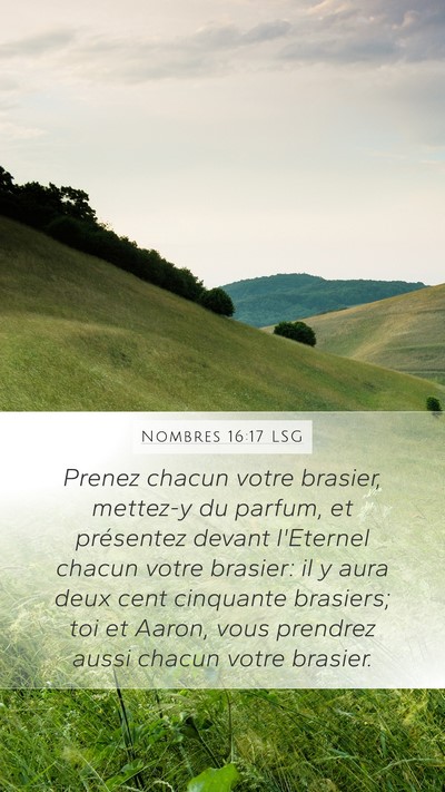 Nombres 16:17 LSG Mobile Phone Wallpaper - Prenez chacun votre brasier, mettez-y du parfum, - Mobile Bible Verse Wallpaper