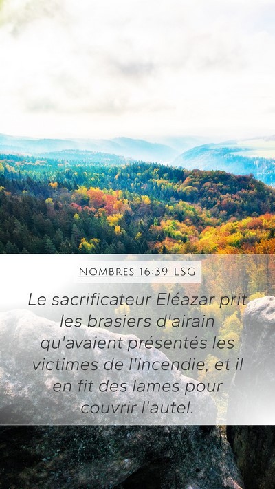 Nombres 16:39 LSG Mobile Phone Wallpaper - Le sacrificateur Eléazar prit les brasiers - Mobile Bible Verse Wallpaper