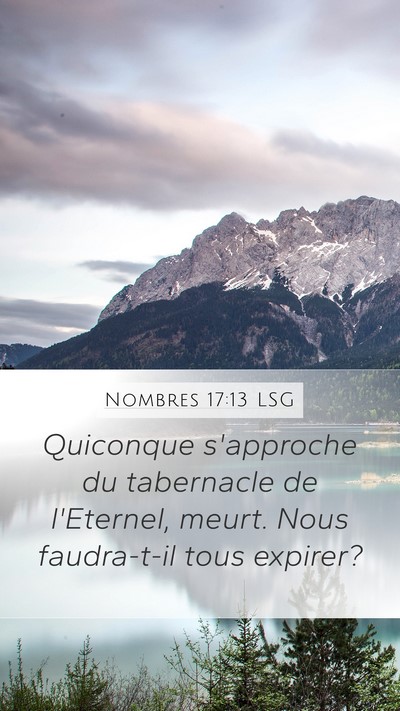 Nombres 17:13 LSG Mobile Phone Wallpaper - Quiconque s'approche du tabernacle de l'Eternel, - Mobile Bible Verse Wallpaper
