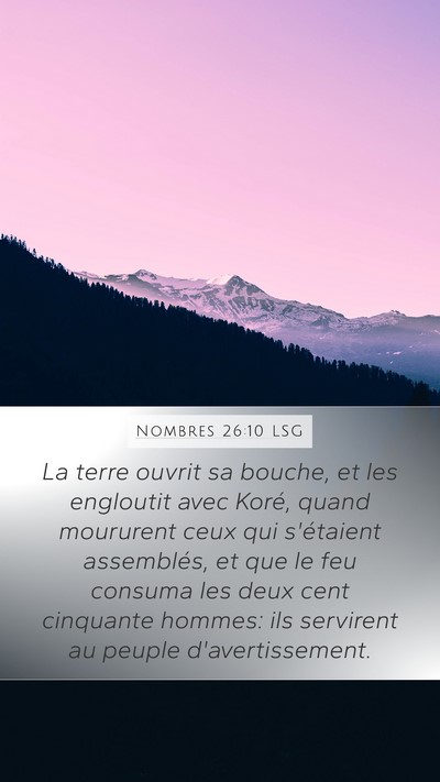 Nombres 26:10 LSG Mobile Phone Wallpaper - La terre ouvrit sa bouche, et les engloutit avec - Mobile Bible Verse Wallpaper