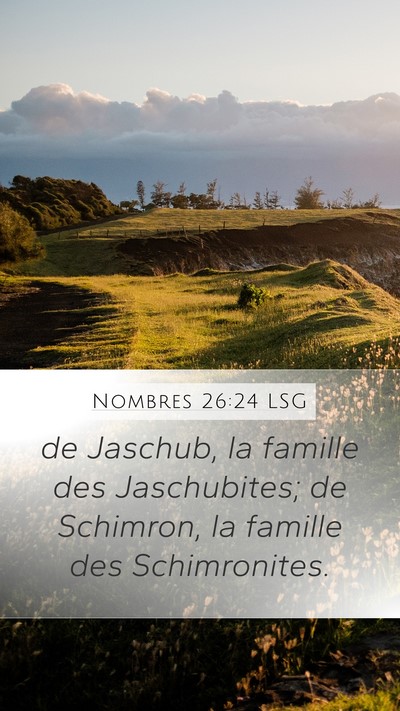 Nombres 26:24 LSG Mobile Phone Wallpaper - de Jaschub, la famille des Jaschubites; de - Mobile Bible Verse Wallpaper