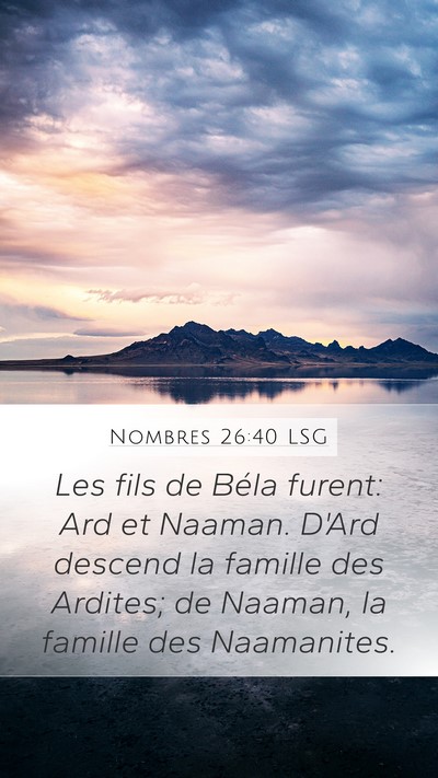 Nombres 26:40 LSG Mobile Phone Wallpaper - Les fils de Béla furent: Ard et Naaman. D'Ard - Mobile Bible Verse Wallpaper