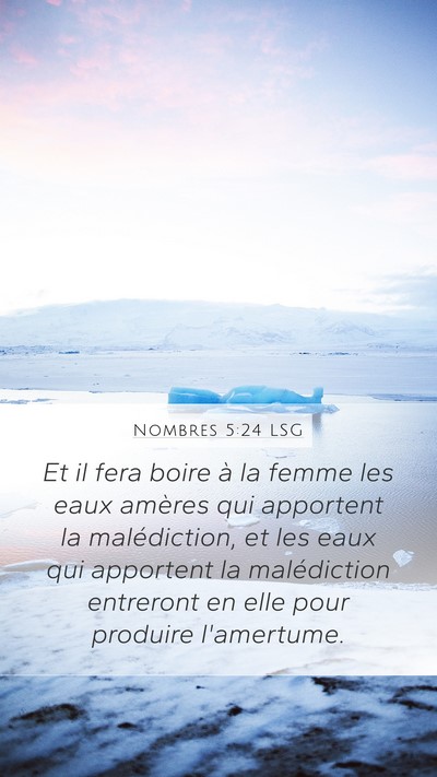 Nombres 5:24 LSG Mobile Phone Wallpaper - Et il fera boire à la femme les eaux amères qui - Mobile Bible Verse Wallpaper