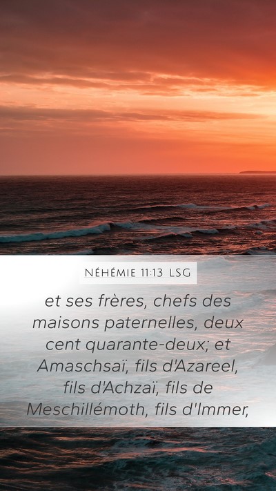 Néhémie 11:13 LSG Mobile Phone Wallpaper - et ses frères, chefs des maisons paternelles, - Mobile Bible Verse Wallpaper