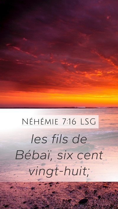 Néhémie 7:16 LSG Mobile Phone Wallpaper - les fils de Bébaï, six cent - Mobile Bible Verse Wallpaper