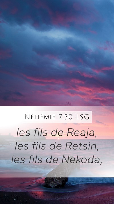 Néhémie 7:50 LSG Mobile Phone Wallpaper - les fils de Reaja, les fils de Retsin, les fils - Mobile Bible Verse Wallpaper