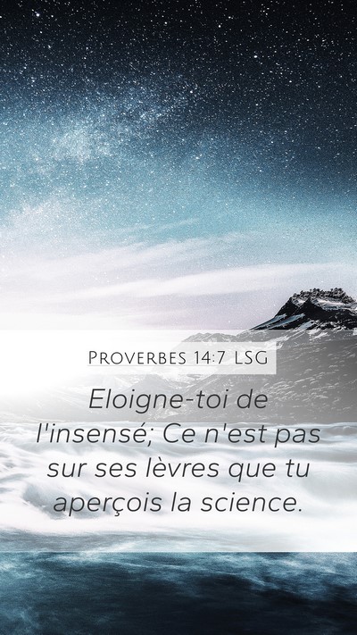 Proverbes 14:7 LSG Mobile Phone Wallpaper - Eloigne-toi de l'insensé; Ce n'est pas sur ses - Mobile Bible Verse Wallpaper