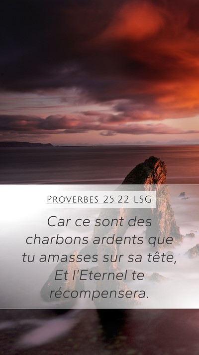 Proverbes 25:22 LSG Mobile Phone Wallpaper - Car ce sont des charbons ardents que tu amasses - Mobile Bible Verse Wallpaper
