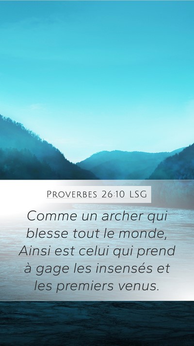 Proverbes 26:10 LSG Mobile Phone Wallpaper - Comme un archer qui blesse tout le monde, Ainsi - Mobile Bible Verse Wallpaper
