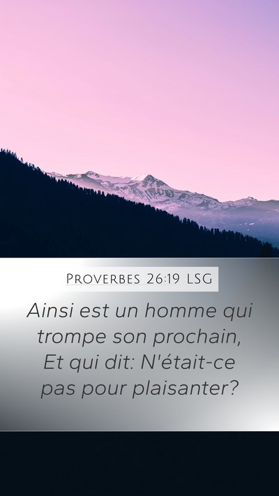 Proverbes 26:19 LSG Mobile Phone Wallpaper - Ainsi est un homme qui trompe son prochain, Et - Mobile Bible Verse Wallpaper