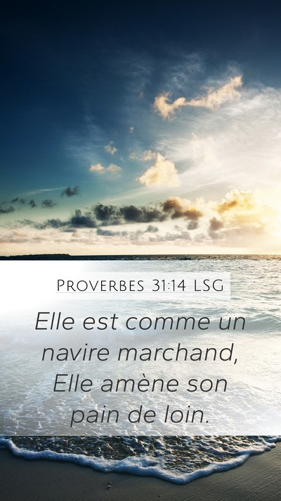 Proverbes 31:14 LSG Mobile Phone Wallpaper - Elle est comme un navire marchand, Elle amène - Mobile Bible Verse Wallpaper