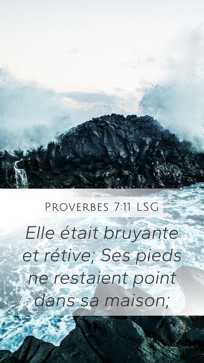 Proverbes 7:11 LSG Mobile Phone Wallpaper - Elle était bruyante et rétive; Ses pieds ne - Mobile Bible Verse Wallpaper