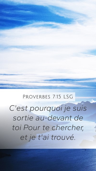 Proverbes 7:15 LSG Mobile Phone Wallpaper - C'est pourquoi je suis sortie au-devant de toi - Mobile Bible Verse Wallpaper