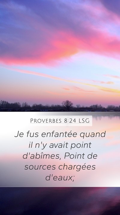 Proverbes 8:24 LSG Mobile Phone Wallpaper - Je fus enfantée quand il n'y avait point - Mobile Bible Verse Wallpaper