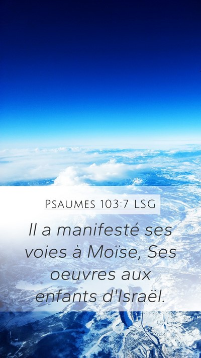 Psaumes 103:7 LSG Mobile Phone Wallpaper - Il a manifesté ses voies à Moïse, Ses oeuvres - Mobile Bible Verse Wallpaper