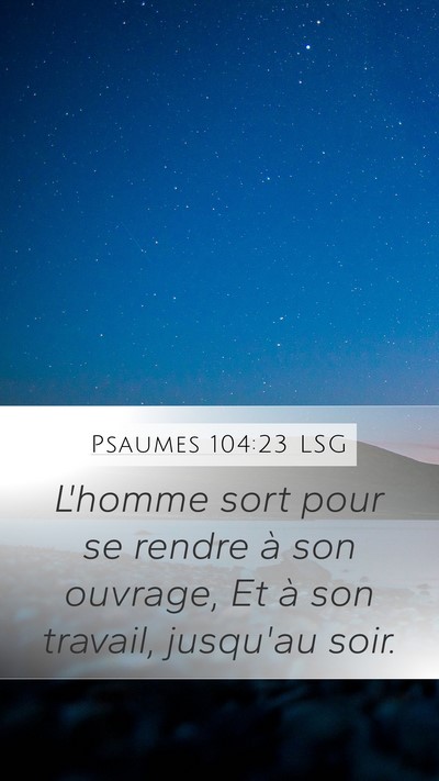 Psaumes 104:23 LSG Mobile Phone Wallpaper - L'homme sort pour se rendre à son ouvrage, Et à - Mobile Bible Verse Wallpaper