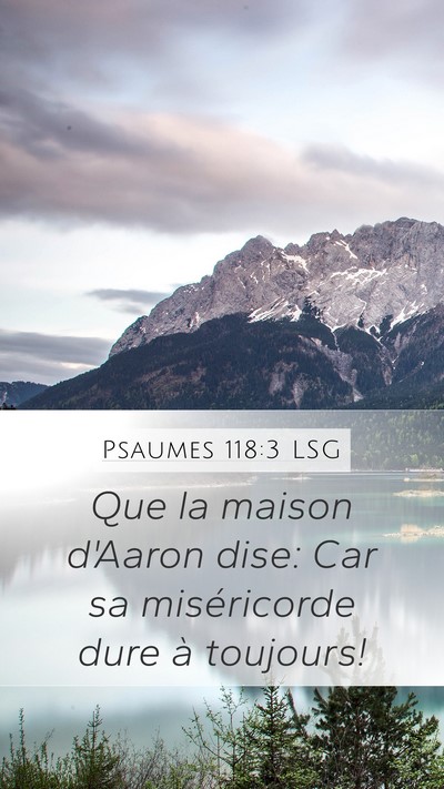 Psaumes 118:3 LSG Mobile Phone Wallpaper - Que la maison d'Aaron dise: Car sa miséricorde - Mobile Bible Verse Wallpaper