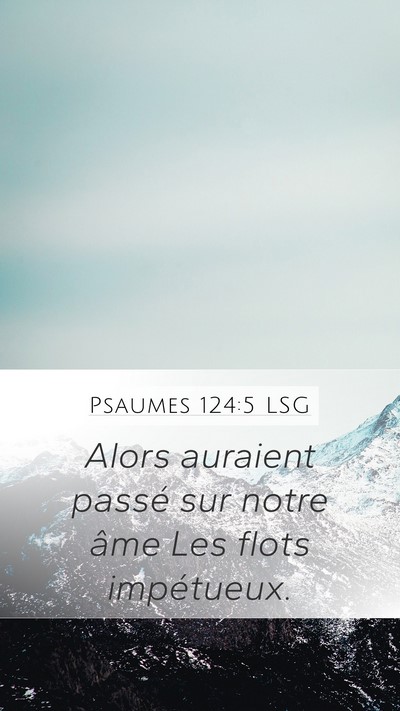 Psaumes 124:5 LSG Mobile Phone Wallpaper - Alors auraient passé sur notre âme Les flots - Mobile Bible Verse Wallpaper
