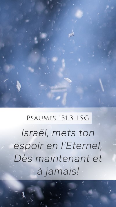 Psaumes 131:3 LSG Mobile Phone Wallpaper - Israël, mets ton espoir en l'Eternel, Dès - Mobile Bible Verse Wallpaper