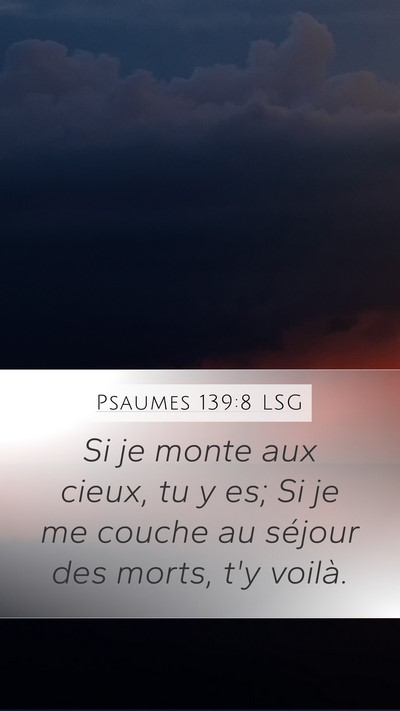 Psaumes 139:8 LSG Mobile Phone Wallpaper - Si je monte aux cieux, tu y es; Si je me couche - Mobile Bible Verse Wallpaper