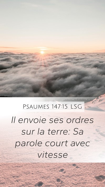 Psaumes 147:15 LSG Mobile Phone Wallpaper - Il envoie ses ordres sur la terre: Sa parole - Mobile Bible Verse Wallpaper