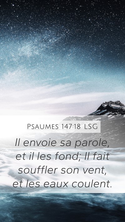 Psaumes 147:18 LSG Mobile Phone Wallpaper - Il envoie sa parole, et il les fond; Il fait - Mobile Bible Verse Wallpaper