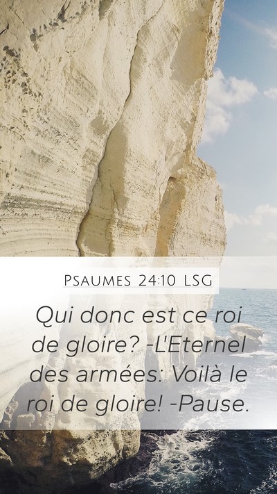 Psaumes 24:10 LSG Mobile Phone Wallpaper - Qui donc est ce roi de gloire? -L'Eternel des - Mobile Bible Verse Wallpaper