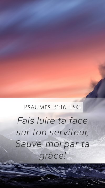 Psaumes 31:16 LSG Mobile Phone Wallpaper - Fais luire ta face sur ton serviteur, Sauve-moi - Mobile Bible Verse Wallpaper