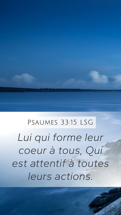 Psaumes 33:15 LSG Mobile Phone Wallpaper - Lui qui forme leur coeur à tous, Qui est - Mobile Bible Verse Wallpaper