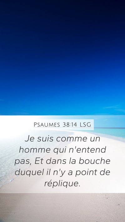 Psaumes 38:14 LSG Mobile Phone Wallpaper - Je suis comme un homme qui n'entend pas, Et dans - Mobile Bible Verse Wallpaper