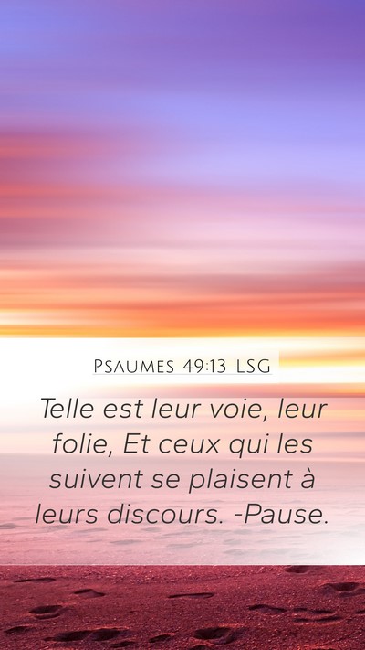 Psaumes 49:13 LSG Mobile Phone Wallpaper - Telle est leur voie, leur folie, Et ceux qui les - Mobile Bible Verse Wallpaper