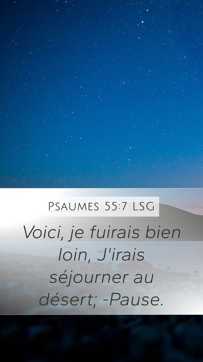 Psaumes 55:7 LSG Mobile Phone Wallpaper - Voici, je fuirais bien loin, J'irais séjourner - Mobile Bible Verse Wallpaper