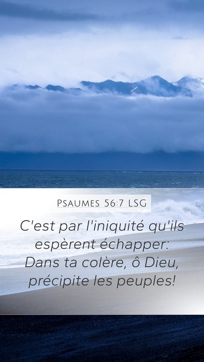 Psaumes 56:7 LSG Mobile Phone Wallpaper - C'est par l'iniquité qu'ils espèrent échapper: - Mobile Bible Verse Wallpaper