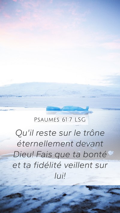 Psaumes 61:7 LSG Mobile Phone Wallpaper - Qu'il reste sur le trône éternellement devant - Mobile Bible Verse Wallpaper