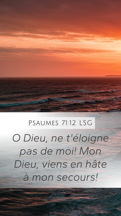Psaumes 71:12 LSG Mobile Phone Wallpaper - O Dieu, ne t'éloigne pas de moi! Mon Dieu, viens - Mobile Bible Verse Wallpaper