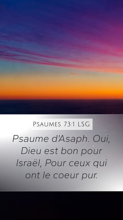 Psaumes 73:1 LSG Mobile Phone Wallpaper - Psaume d'Asaph. Oui, Dieu est bon pour Israël, - Mobile Bible Verse Wallpaper